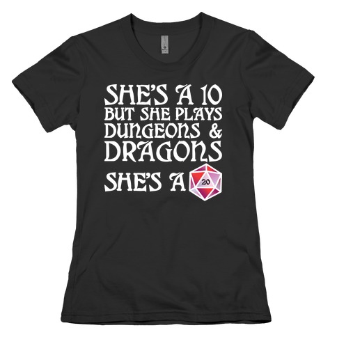She's a 10 But She Plays Dungeons & Dragons -- She's a D20 Womens T-Shirt