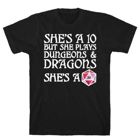 She's a 10 But She Plays Dungeons & Dragons -- She's a D20 T-Shirt
