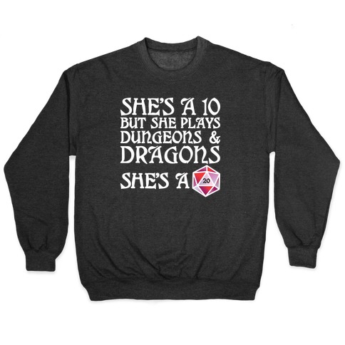 She's a 10 But She Plays Dungeons & Dragons -- She's a D20 Pullover