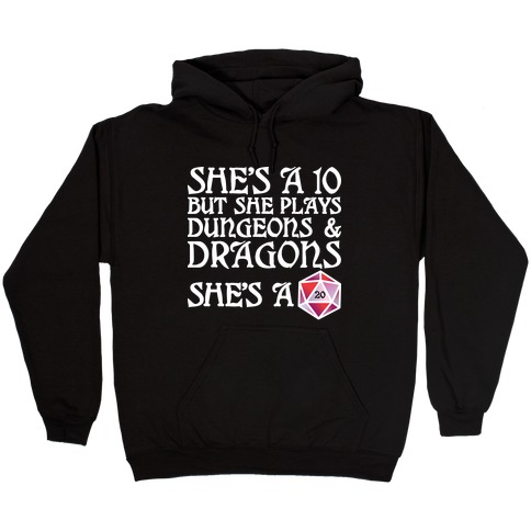 She's a 10 But She Plays Dungeons & Dragons -- She's a D20 Hooded Sweatshirt
