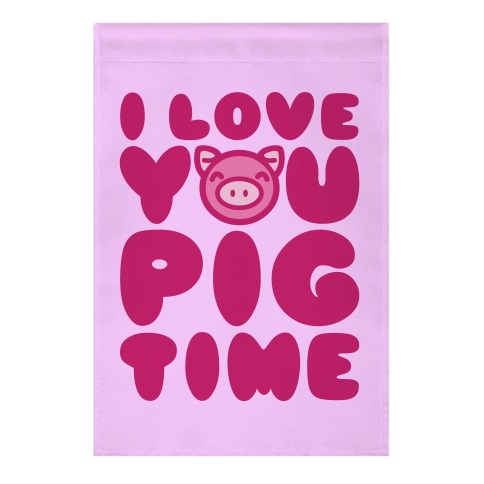 I Love You Pig Time Garden Flag