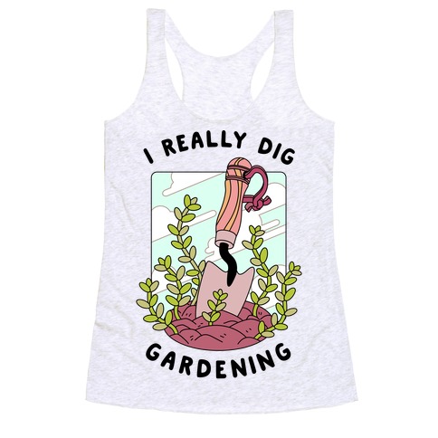 I Really Dig Gardening Racerback Tank Top
