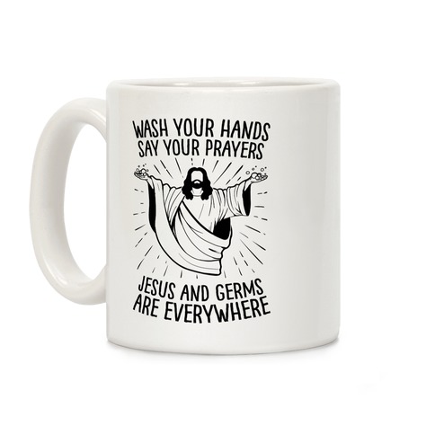Wash Your Hands, Say Your Prayers, Jesus and Germs Are Everywhere Coffee Mug