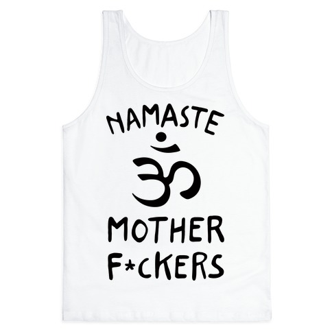 Namaste Mother Fuckers Tank Tops | LookHUMAN