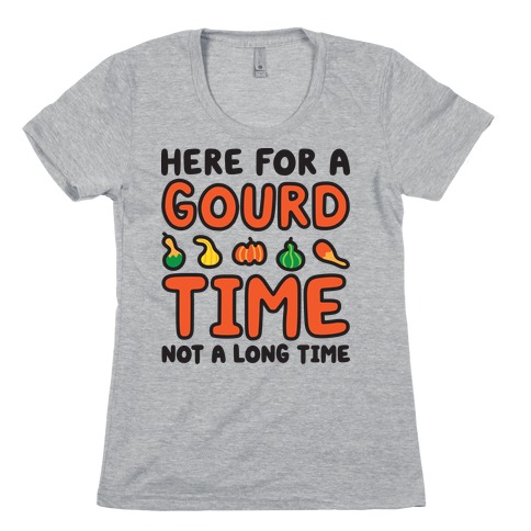 Here For A Gourd Time Not A Long Time Womens T-Shirt