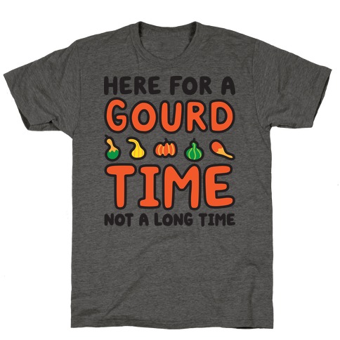 Here For A Gourd Time Not A Long Time T-Shirt