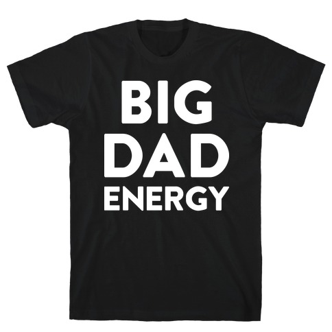 Big Dad Energy T-Shirt