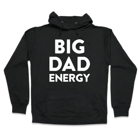Big Dad Energy Hooded Sweatshirt