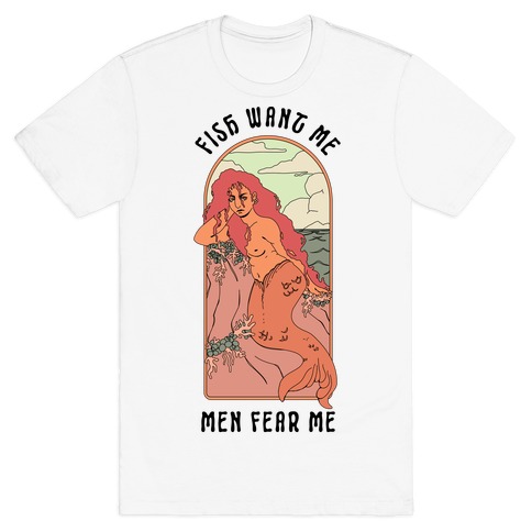 Fish Want Me Men Fear Me Mermaid T-Shirt