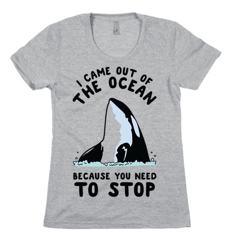 I Came Out of the Ocean Killer Whale Womens T-Shirt