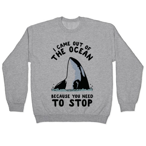 I Came Out of the Ocean Killer Whale Pullover