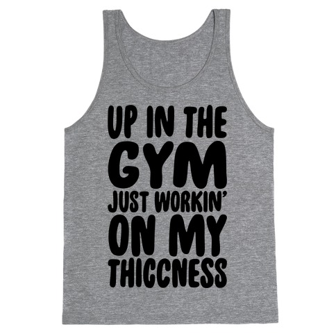 Up In The Gym Just Workin' On My Thiccness Parody Tank Top