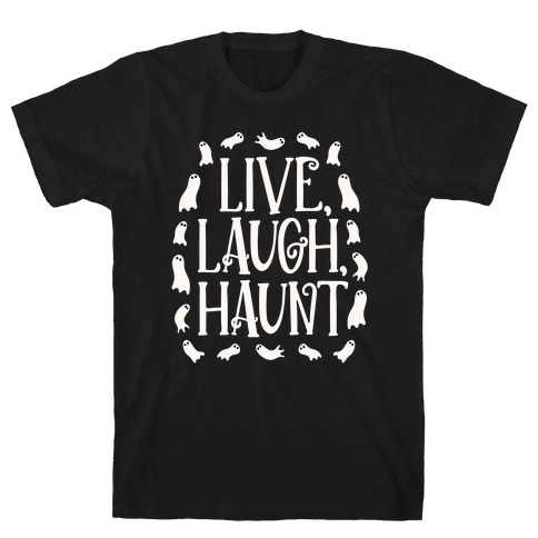 Live Laugh Haunt T-Shirt