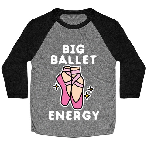 Big Ballet Energy (Pink) Baseball Tee