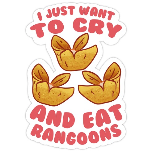 I Just Want To Cry And Eat Rangoons Die Cut Sticker