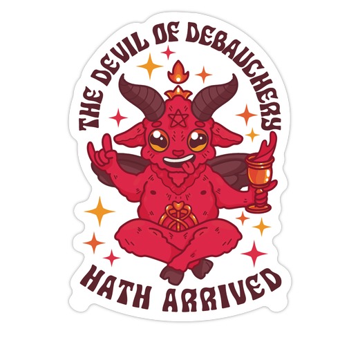 The Devil of Debauchery Hath Arrived Die Cut Sticker