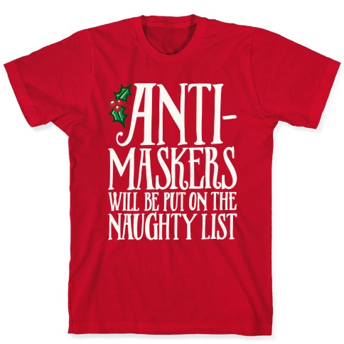 Anti-Masksers Will Be Put On The Naughty List White Print T-Shirt