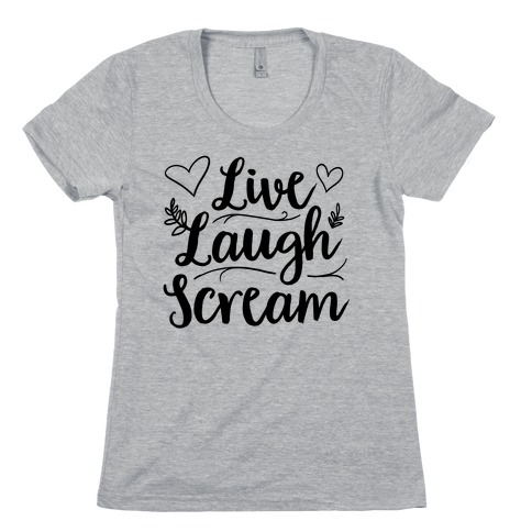 Live Laugh Scream Womens T-Shirt