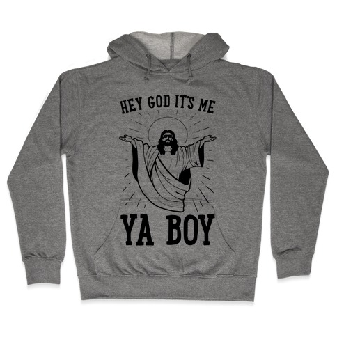 Hey God It's Me, Ya Boy Hooded Sweatshirt
