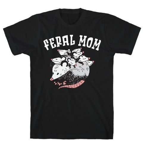 Feral Mom T-Shirt