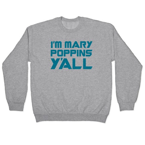 I'm Mary Poppin's Y'all Parody Pullover