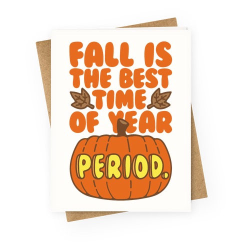 Fall Is The Best Time of Year Period Greeting Card