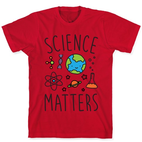 Science Matters T-Shirts | LookHUMAN