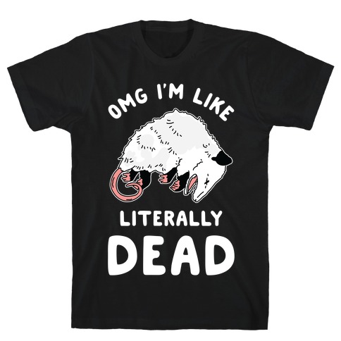 OMG I'm Literally Dead Possum T-Shirt