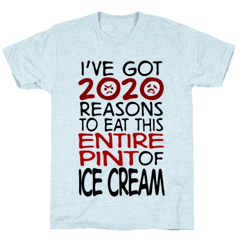 2020 Reasons To Eat Ice Cream T-Shirt