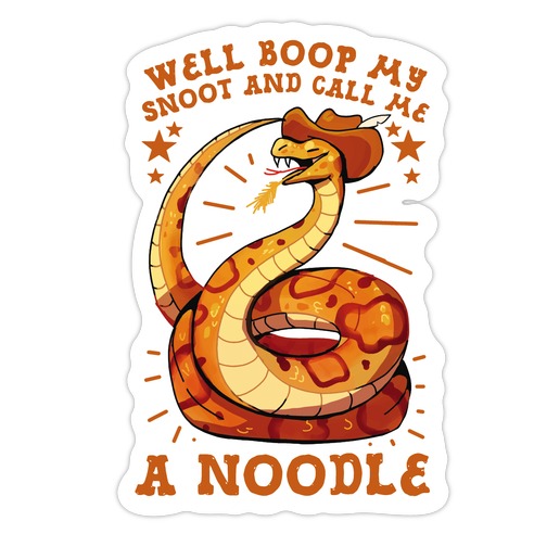 Well Boop My Snoot and Call Me A Noodle! Die Cut Sticker
