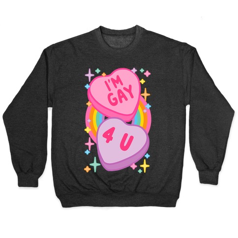 I'm Gay For You Candy Hearts Pullover