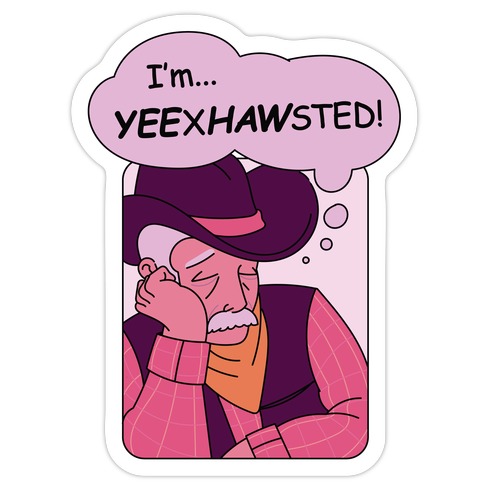 YEExHAWsted (Exhausted Cowboy) Die Cut Sticker