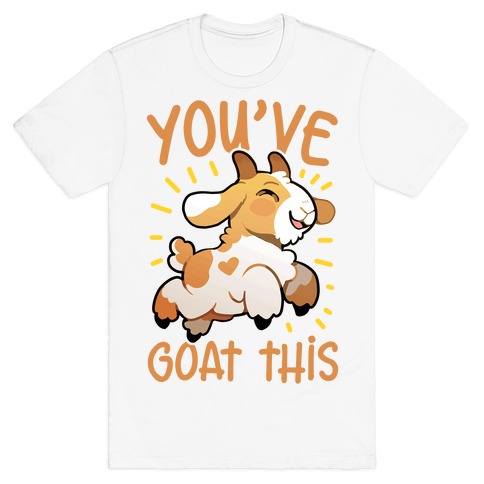 You've Goat This T-Shirt