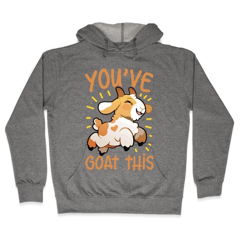 You've Goat This Hooded Sweatshirt