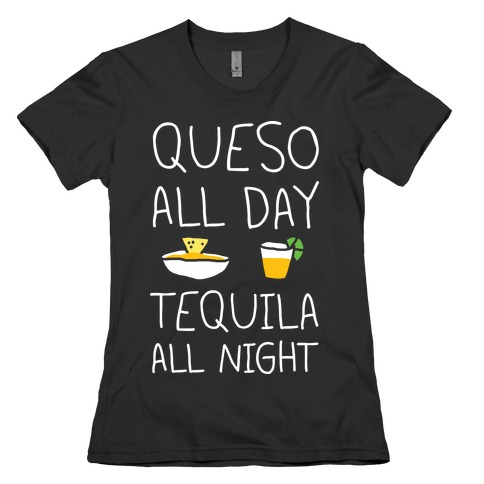 Queso All Day Tequila All Night Womens T-Shirt