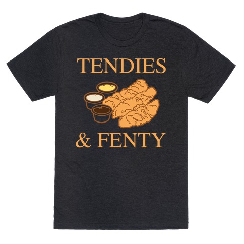 Tendies & Fenty  T-Shirt