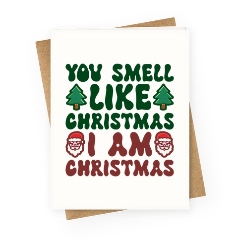 You Smell Like Christmas I Am Christmas Parody Greeting Card