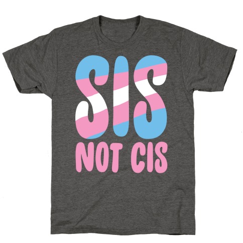 Sis Not Cis T-Shirt