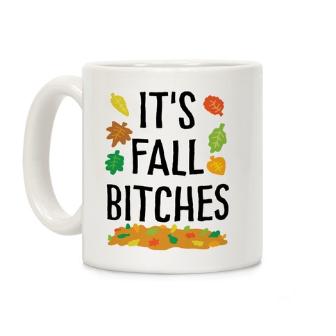 It's Fall Bitches Coffee Mug