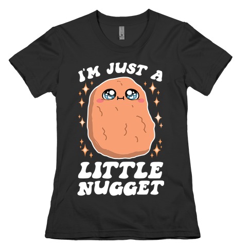 I'm Just A Little Nugget Womens T-Shirt