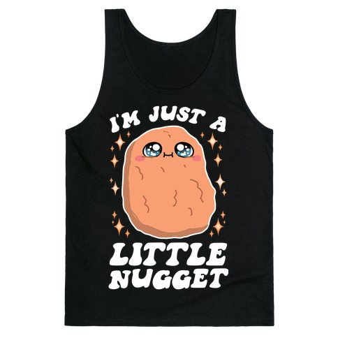 I'm Just A Little Nugget Tank Top