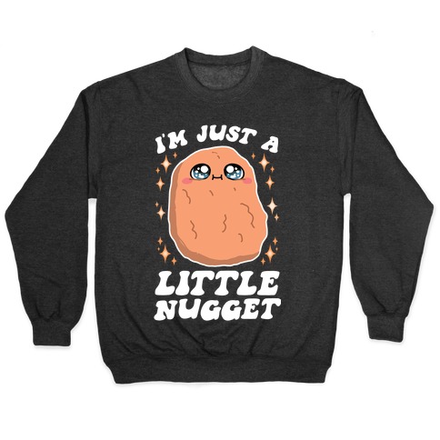 I'm Just A Little Nugget Pullover