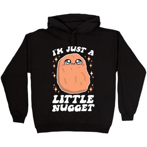 I'm Just A Little Nugget Hooded Sweatshirt