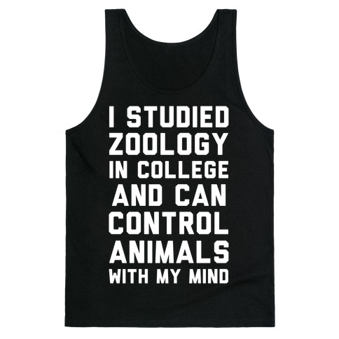 I Studied Zoology In College and Can Control Animals with my Mind Tank Top