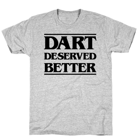 Dart Deserved Better T-Shirt