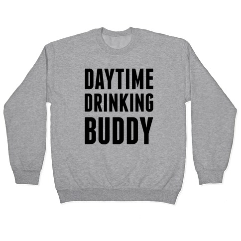 Daytime Drinking Buddy Pullover