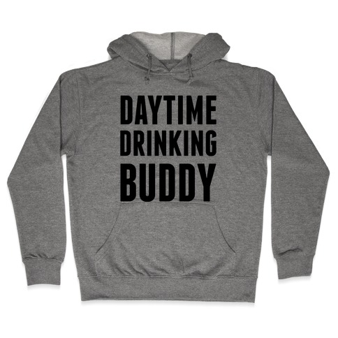 Daytime Drinking Buddy Hooded Sweatshirt