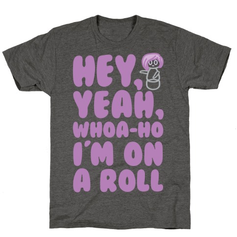 Hey Yeah Whoa-Ho I'm On A Roll (Riding So High Achieving My Goals) Pairs Shirt T-Shirt