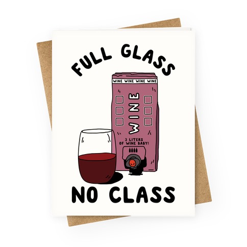 Full Glass No Class Box Wine Greeting Card