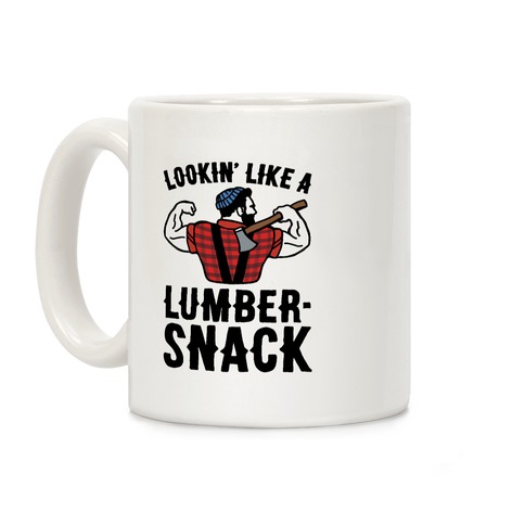 Lookin' Like A Lumber-Snack Parody Coffee Mug
